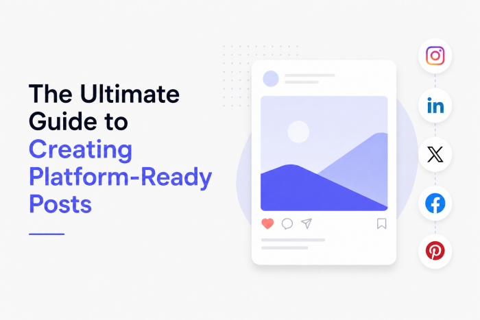 The Ultimate Guide to Creating Platform-Ready Posts